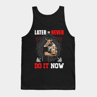 Later = Never Do It Now | Motivational & Inspirational | Gift or Present for Gym Lovers Tank Top
